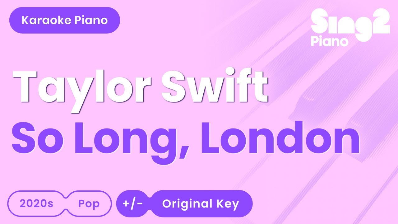 Taylor Swift - So Long, London (Piano Karaoke) Taylor Swift - So Long, London (Piano Karaoke)