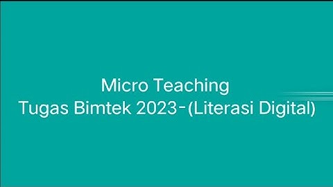 Micro Teaching untuk Tugas Bimtek 2023 - (Materi literasi digital)