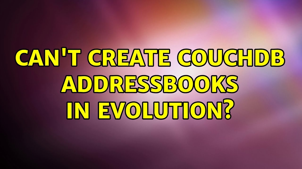 Ubuntu Can't create CouchDB addressbooks in evolution? YouTube