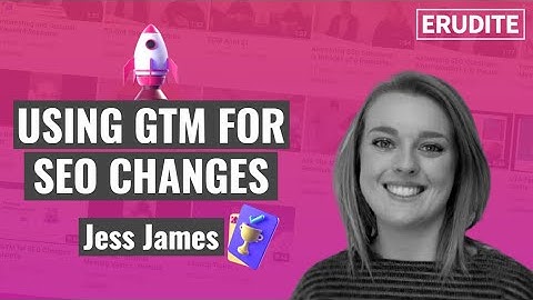 Using GTM for SEO Changes | Jess James