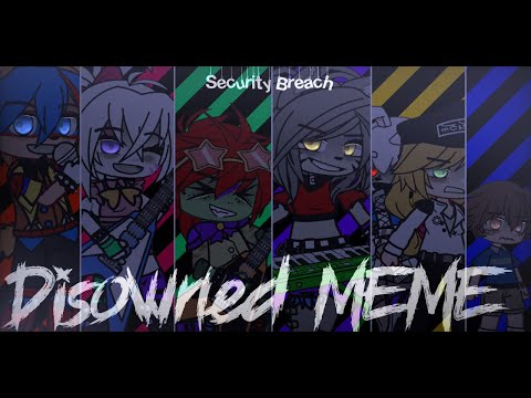 [] Disowned Meme [] Security Breach [] Gacha Fnaf [] Gacha Club [] FW []