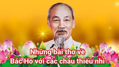 Những bài thơ về Bác Hồ với thiếu nhi- Cùng nhau đọc thơ.