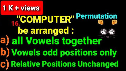 16. letters of word "COMPUTER" a) all vowels together b) vowels odd position... Permutation Class 12