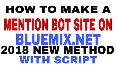 How To Make A Mention Bot Site On Bluemix.Net 2018 Latest Method