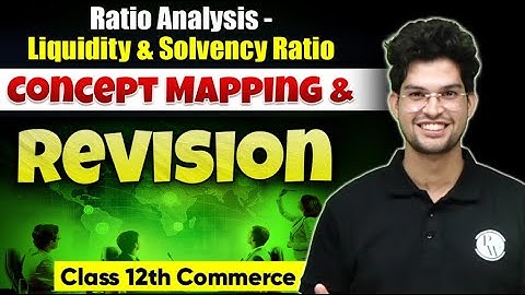 Ratio Analysis - Liquidity & Solvency Ratio - Concept Mapping & Revision | Class 12th Accountancy 🔥