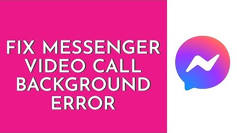 How To Fix Messenger Video Call Background Not Working (2023)