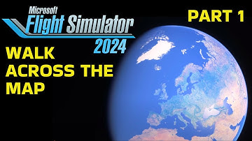 WALK Across the Map in Microsoft Flight Simulator 2024 (Part 1)