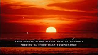 Lagu Reggae Sllow Sleezy Peel Ft Karakill Missing Ya  (Prod Baka Solomon2021)🥀
