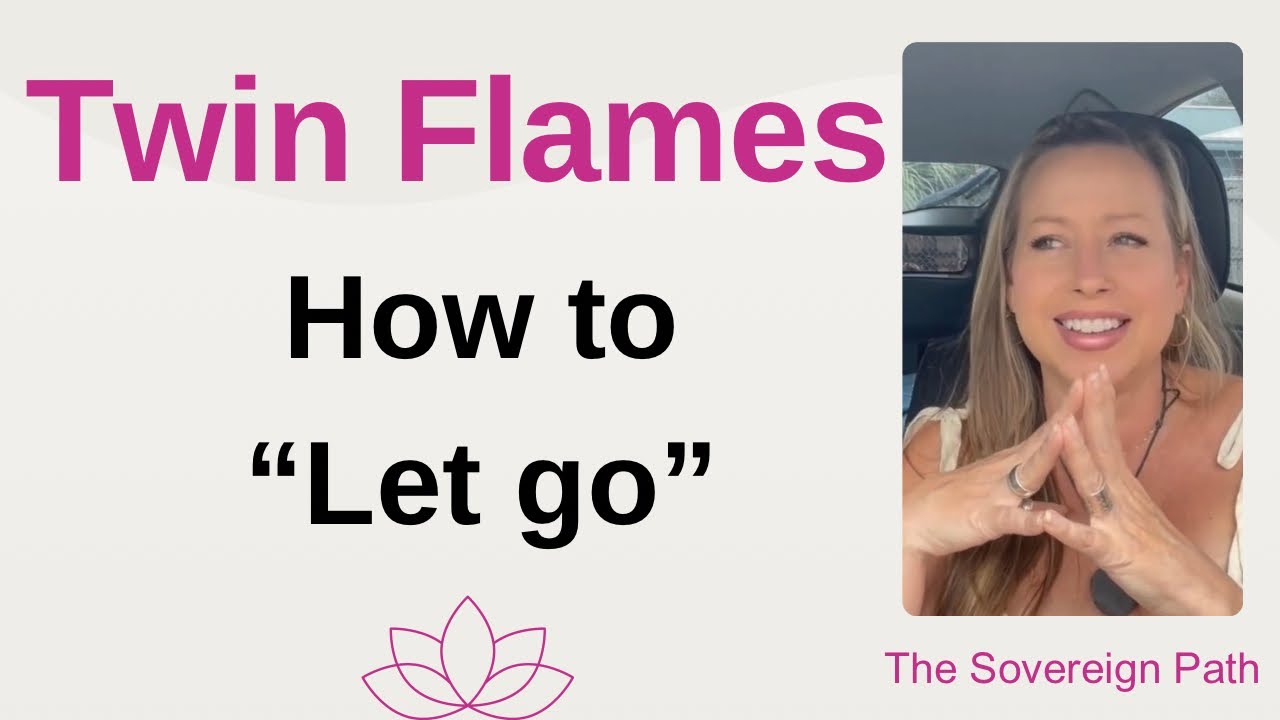 How to "Let go" on the Twin Flame Path - YouTube