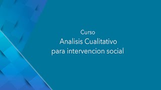 Análisis Cualitativo para la Intervención Social ( Presentación del Curso).