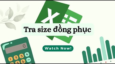 Ứng dụng excel cho giáo viên - Tra size đồng phục - hàm Vlookup nhiều inputs, 1 output nâng cao