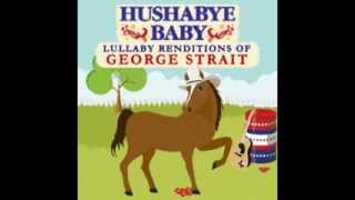 Carrying Your Love With Me - Lullaby Renditions of George Strait - Hushabye Baby