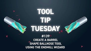 Tool Tip Tuesday #139 - Create a Barrel Shape Ballnose Tool Using the Endmill Wizard