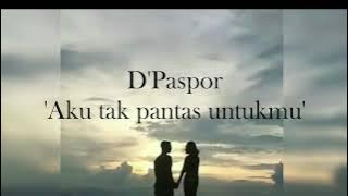 d'paspor - 'Aku Tak Pantas Untukmu' (lirik video)