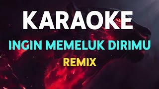 🔴KARAOKE INGIN MEMELUK DIRIMU (Remix )