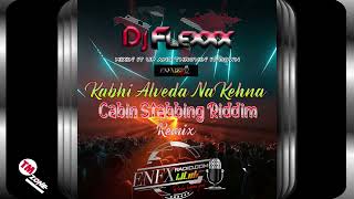 DJ Flexxx - Kabhi Alveda Na Kehna - Cabin Stabbing Riddim - Remix