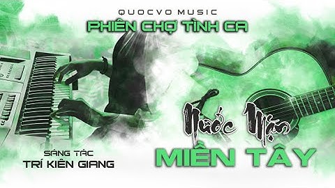 NƯỚC MẶN MIỀN TÂY [SÁNG TÁC MỚI] | TRÍ KIÊN GIANG