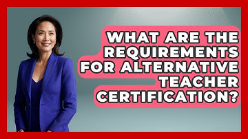 What Are the Requirements for Alternative Teacher Certification? | Aspiring Teacher Guide