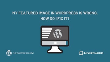 The WordPress Show: My Featured Image In WordPress Is Wrong - How Do I Fix It?