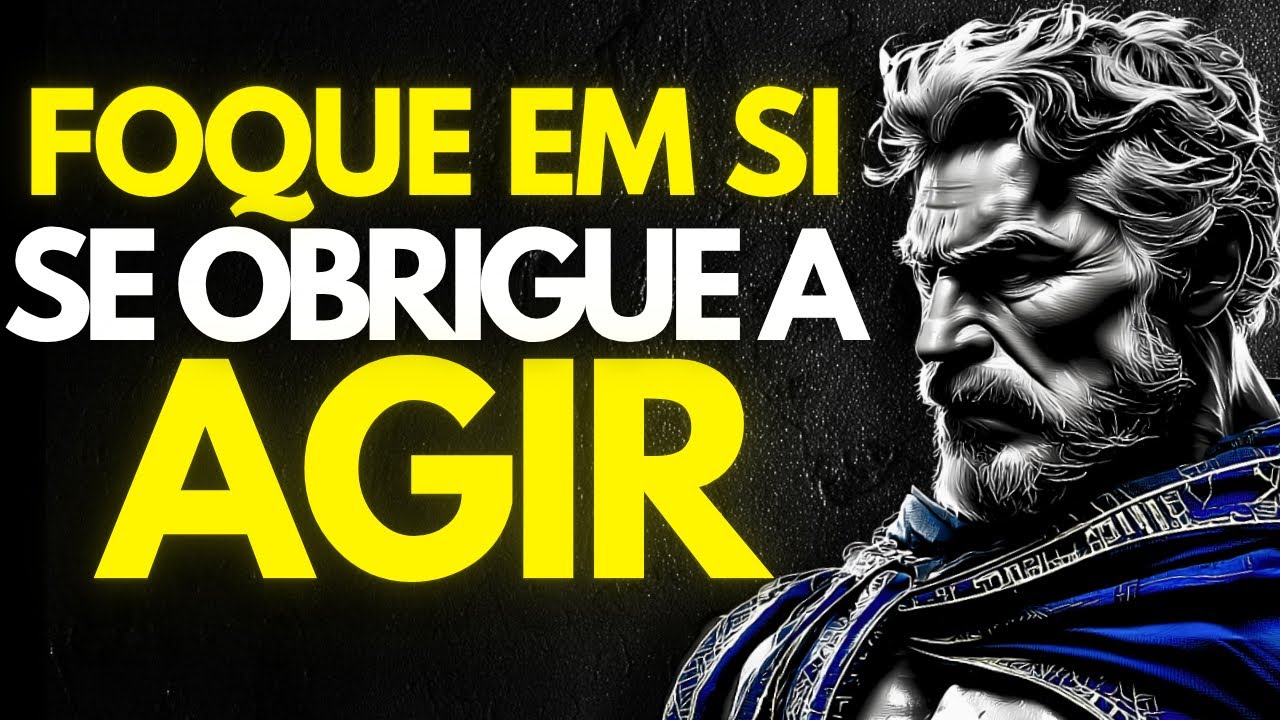 FORCE-SE a AGIR: MUDE suas AÇÕES, MUDE sua VIDA | Estoicismo