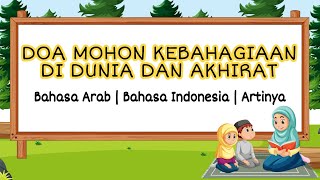 DOA MOHON KEBAHAGIAAN DI DUNIA DAN AKHIRAT (Bahasa Arab & Indonesia)