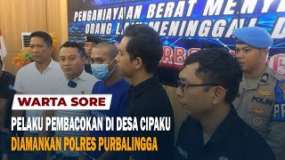 PELAKU PEMBACOKAN DI DESA CIPAKU  DIAMANKAN POLRES PURBALINGGA