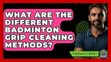 What Are The Different Badminton Grip Cleaning Methods? - The Racket Xpert