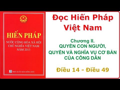 Hiến Pháp Việt Nam 2013 - Chương 2. QUYỀN CON NGƯỜI, QUYỀN CÔNG DÂN... (Điều 14-49)