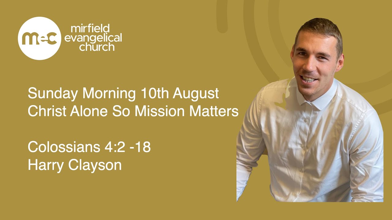 MEC Sunday Morning Service 10th August, Colossians 4:2 -18