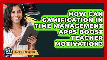 How Can Gamification In Time Management Apps Boost Teacher Motivation? - Teacher Tech Toolbox