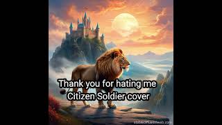Thank you for hating me (Citizen Soldier cover)