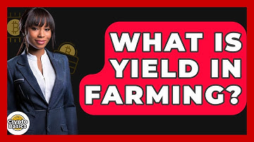 What Is Yield In Farming? - CryptoBasics360.com