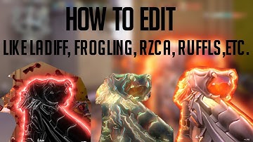 How to edit like Ladiff, Frogling, RZCA, Ruffls and more