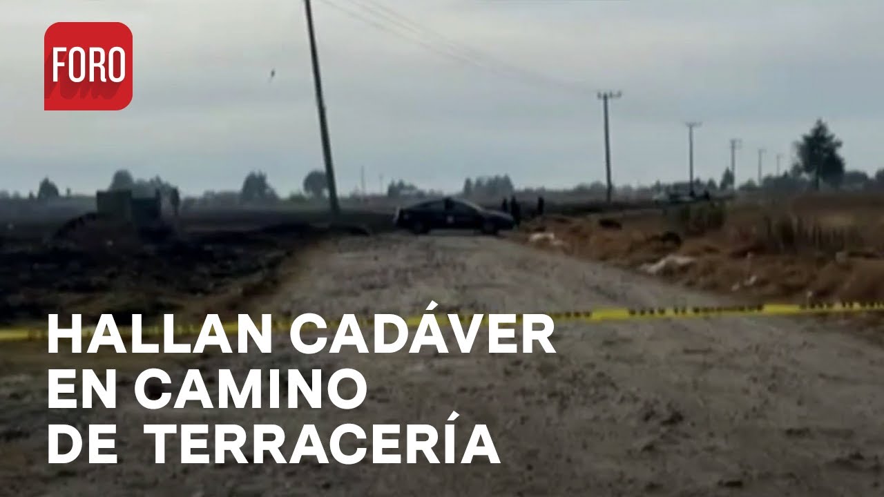 Encuentran cuerpo de un hombre en camino de terracería en Toluca ...