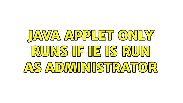 Java applet only runs if IE is run as administrator (2 Solutions!!)