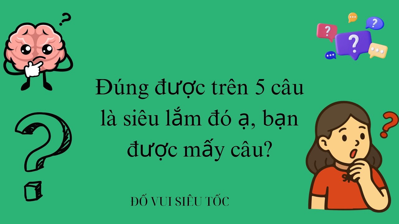 Đúng được trên 5 câu là siêu lắm đó ạ, bạn được mấy câu