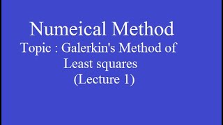 Galerkin's Method of Least square to solve boundary value probems