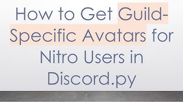 How to Get Guild-Specific Avatars for Nitro Users in Discord.py