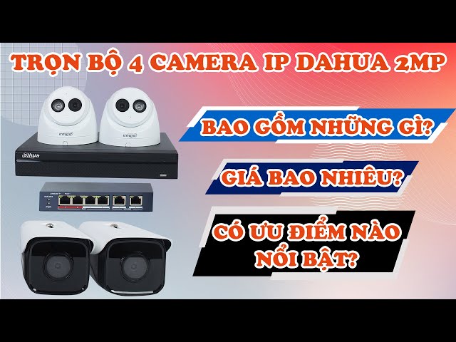 Báo Giá Trọn Bộ 4 Mắt Camera IP Dahua 2.0MP GIẢM SỐC - Ưu Đãi Hàng Triệu Đồng $$$