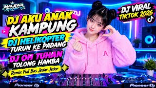 DJ AKU ANAK KAMPUNG | DJ HELIKOPTER TURUN KE PADANG –DJ OH TUHAN TOLONG HAMBA | Remix Full Bass 2026