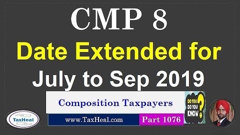 GST CMP 8 date extended for july to SEP 2019 for Composition Taxpayers