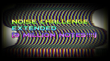 [BLACK MIDI] Noise Challenge Extended (9 MILLION NOTES!!!)~ooo 000---NoLag