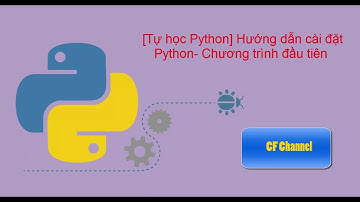 [Tự học Python] Hướng dẫn cài đặt Python- Chương trình đầu tiên