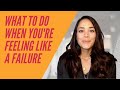 What to do when youre feeling like a failure