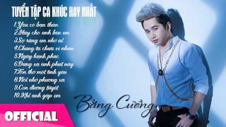 Bằng Cường | Tuyển Tập Những Ca Khúc Hay Nhất [HD 2015]