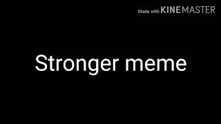 Stronger Meme Made By Bella Ink Line Producer Riko And Ender Guy