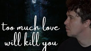 Too much love will kill you Cover - Queen
