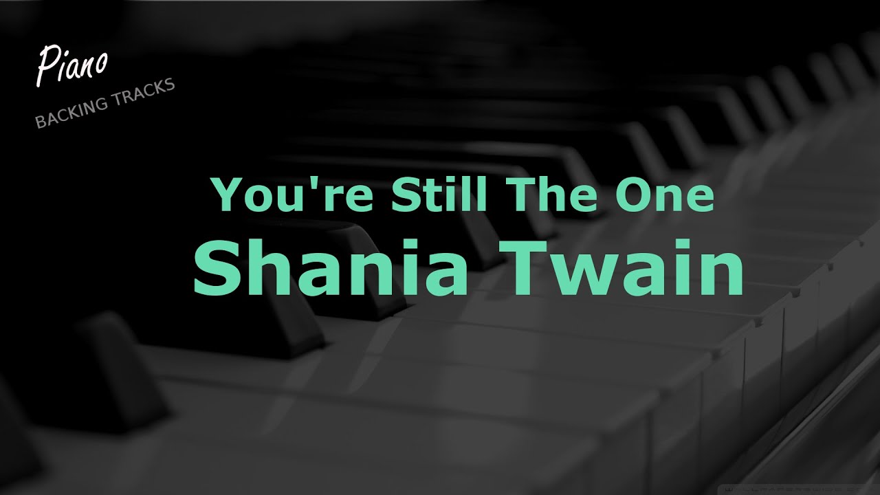 You're Still The One - Shania Twain (Piano Instrumental Backing Track Karaoke) You're Still The One - Shania Twain (Piano Instrumental Backing Track Karaoke)
