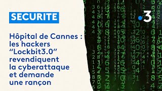 Cyberattaque à l'hôpital de Cannes : le groupe de hackers Lockbit 3.0 demande une rançon