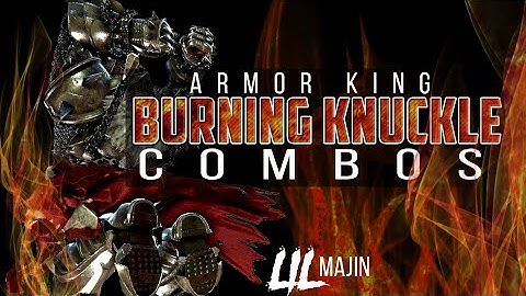 Armor King Burning Knuckle Combos!